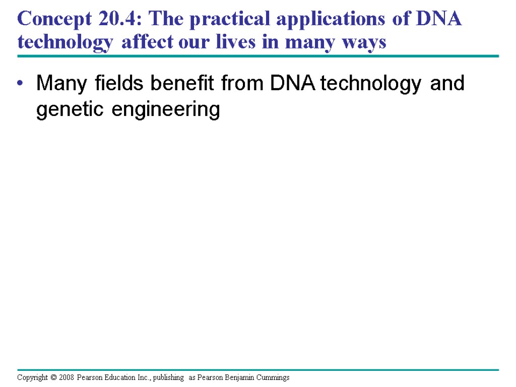 Concept 20.4: The practical applications of DNA technology affect our lives in many ways